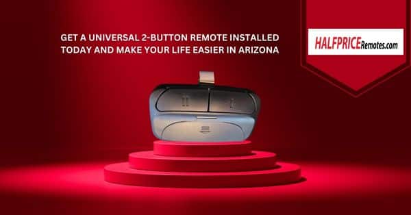 Get a Universal 2-Button Remote installed today and make your life easier in Arizona